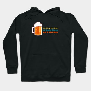 Beer saying, nothing can beat a cold beer on a hot day Hoodie